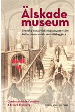 Älskade museum : svenska kulturhistoriska museer som kulturproducenter och samhällsbyggare (bok, danskt band)
