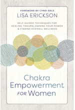 Chakra Empowerment for Women: Self-Guided Techniques for Healing Trauma, Owning Your Power & Finding Overall Wellness (häftad, eng)