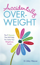 Accidentally overweight - the 9 elements that will help you solve your weig (häftad, eng)