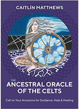 The Ancestral Oracle of the Celts: Call on Your Ancestors for Guidance,Help and Healing