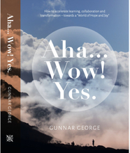 Aha... Wow! Yes : how to accelerate learning, collaboration and transformation - towards a "world of hope and joy" (inbunden, eng)