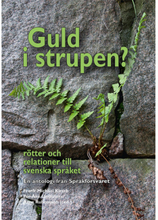 Guld i strupen? Rötter och relationer till svenska språket (inbunden)