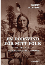 En dödsvind för mitt folk : Sitting Bull : livet, komplotten, mordet (inbunden)