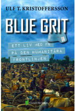 Blue grit : ett liv med FN på den humanitära frontlinjen (inbunden)