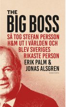 The Big Boss : så tog Stefan Persson H&M ut i världen och blev Sveriges rikaste person (pocket)