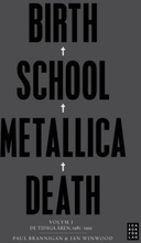 Birth School Metallica Death - Volym 1 De Tidiga Åren 1981-1991
