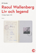 Raoul Wallenberg : liv och legend - Sverige, Ungern, USA (inbunden)