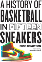 History of Basketball in Fifteen Sneakers (inbunden, eng)