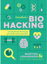 Handbok i biohacking : lär dig förstå din kropp och nå din fulla potential (inbunden)