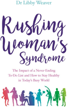 Rushing womans syndrome - the impact of a never-ending to-do list and how t (häftad, eng)