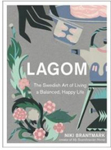 Lagom - The Swedish Art of Living a Balanced, Happy Life (inbunden, eng)