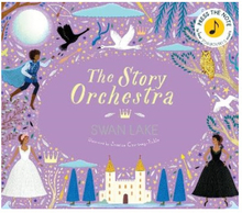 The Story Orchestra: Swan Lake: Volume 4 (inbunden, eng)