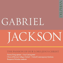 Gabriel Jackson : Gabriel Jackson: The Passion of Our Lord Jesus Christ CD