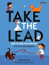 Take Lead: How to Care for Your Dog �” A Fun & Practica… by Browne, Elena