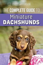 The Complete Guide to Miniature Dachshunds: A step-by-step… by Anderson, David