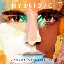 Carlos Cippelletti : Hybrid/C CD (2021)
