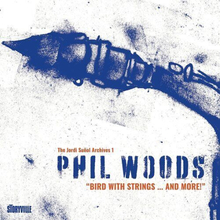 Phil Woods : Bird With Strings… And More! CD Album Digipak 2 discs (2023)