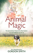 Animal Magic: Extraordinary Proof of Our Pets’ Intuition… by Smith, Gordon