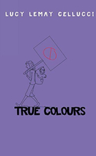 True Colours (Childrens Young Adult Fiction) by Cellucci, Lucy Lemay