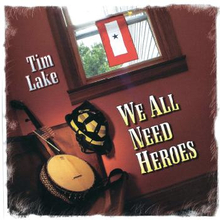 Lake Tim: We All Need Heroes