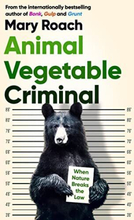 Animal Vegetable Criminal: When Nature …, Roach, Mary
