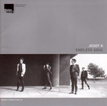 Josef K: Endless Soul