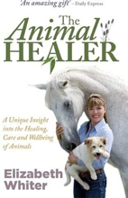 The Animal Healer: A Unique Insight into H… by Whiter, Elizabeth