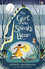 The Girl Who Speaks Bear: 1 by Sophie Anderson