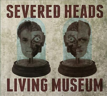 Severed Heads : Living Museum CD (2021)