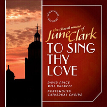 June Clark : The Choral Music of June Clark: To Sing Thy Love CD (2019)