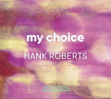 Hank Roberts : My Choice CD (2022)
