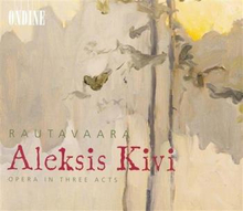 Rautavaara Einojuhani: Aleksis Kivi (Opera)