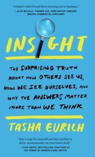 Insight: The Surprising Truth about How Others See Us, How We See Ourselves, and Why the Answers Matter More Than We Think