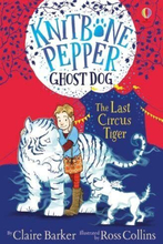 The Last Circus Tiger (Knitbone Pepper Ghost Dog #2): 02 by Claire Barker