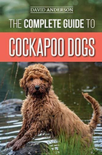 The Complete Guide to Cockapoo Dogs: Everything You Need t… by Anderson, David