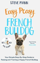 Easy Peasy French Bulldog: Your simple …, Mann, Steve