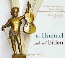 Chordae Freybergenses & Susanne Scholz : Scandello: Im Himmel und auf Erden CD