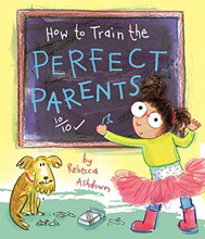 How to Train Perfect Parents by Ashdown, Rebecca