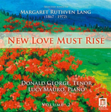 Margaret Ruthven Lang : Margaret Ruthven Lang: Love Must Rise - Volume 2 CD