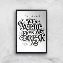 Friends We Were On A Break Giclee Art Print - A4 - Wooden Frame