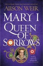 Mary I: Queen of Sorrows (häftad, eng)