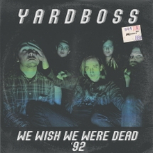 Yardboss: We Wish We Were Dead "'92