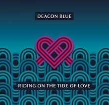 Deacon Blue: Riding On The Tide Of Love