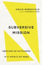 Subversive Mission Serving as Outsiders in a World of Need