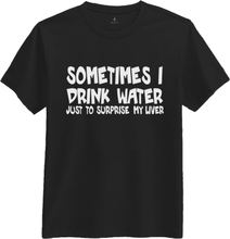 Sometimes I Drink Water T-shirt - Medium