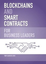 Blockchains and Smart Contracts for Business Leaders: Learn how the Blockchain works and how you can use it to transform your business