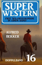 Super Western Doppelband 16 - Zwei dramatische Wildwestromane in einem Band!