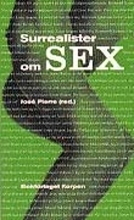 Surrealister Om Sex - Undersökningar Av Sexualiteten - Samtal Mellan Surrealister 19281932