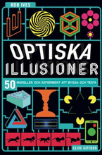 Optiska Illusioner - 50 Modeller Och Experiment Att Bygga Och Testa