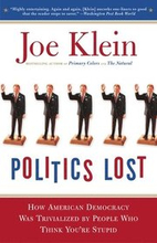 Politics Lost: From RFK to W: How Politicians Have Become Less Courageous and More Interested in Keeping Power than in Doing What's R